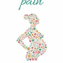 VIEW [EPUB KINDLE PDF EBOOK] Pregnancy Pain: Fix Your Pain and Become the Boss of You
