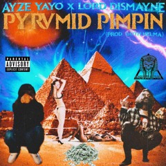 A¥Z£ ¥A¥Ø & LORD DISMAYNE - PYRVMID PIMPIN (PROD. GOTH HELMA)