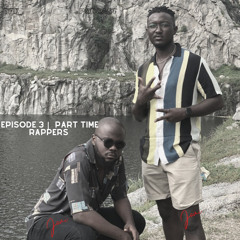 Episode 3 | Part Time Rappers