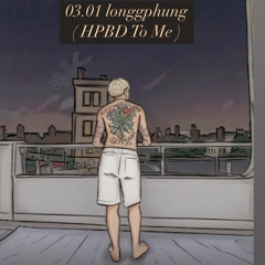 03 . 01 longgphung ( HPBD To Me )