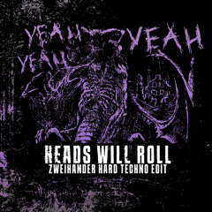Yeah Yeah Yeahs - Heads Will Roll (Zweihander Hard Techno Edit) [FREE DOWNLOAD]