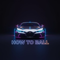 How To Ball