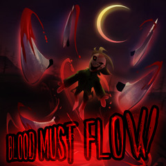 BLOOD MUST FLOW (updated)