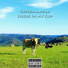 Supermandla - Sibebe In My Cup.mp3