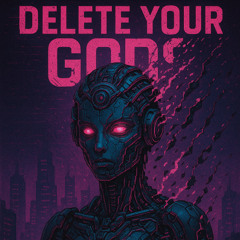 DELETE YOUR GODS
