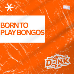 Dirty Donk DJ's - Born To Play Bongos