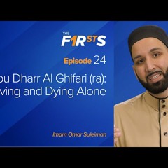 Abu Dharr Al Ghifari (ra) - Living and Dying Alone - The Firsts by Dr. Omar Suleiman