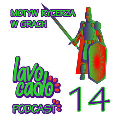 Lavocado Podcast - 14 - Motyw Rycerza w grach S01EP14