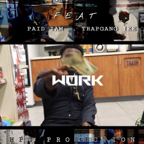 Paid Iam - Work (Feat. Trapgang Ike) [Official Music Audio]