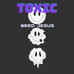 Weed_Jesus - TOXIC