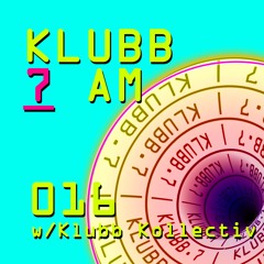 Klubb 7 AM - Episode 016 | Klubb Kollectiv