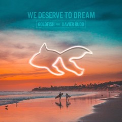 We Deserve To Dream (feat. Xavier Rudd)