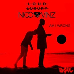 Loud Luxury feat. Nico & Vinz - Am I Wrong (ASIL Mashup)