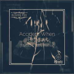 Birthday When Accident (BMSC & GZN Remix)