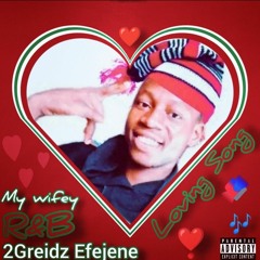 2Greidz Efejene - My wifey [R&B] - (Official Audio)