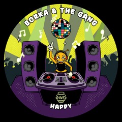 PREMIERE: Borka & The Gang - Happy [Hive Label]