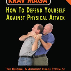 [Access] EPUB 💗 Krav Maga: How to Defend Yourself Against Physical Attack, Volume On