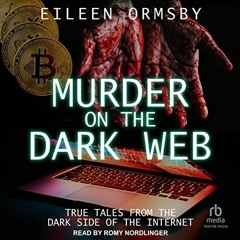 View EPUB KINDLE PDF EBOOK Murder on the Dark Web: True Tales from the Dark Side of the Internet (Da