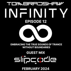 Tom Bradshaw - Infinity Episode 12,Guest Mix: Slipcode [February 2024]