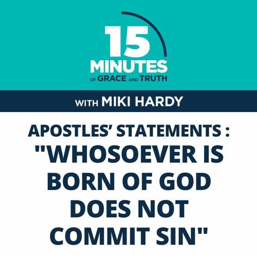"Whosoever is born of God does not commit sin" | Apostles’ Statements #21 | Miki Hardy