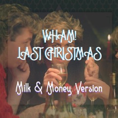 Wham! - Last Christmas (Milk & Money Version)Free Download!