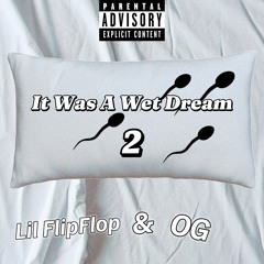 It was a wet dream 2 ft. OG
