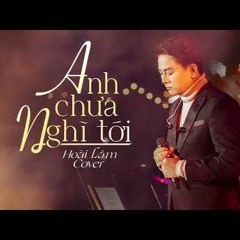 Anh Chưa Nghĩ Tới - Hoài Lâm