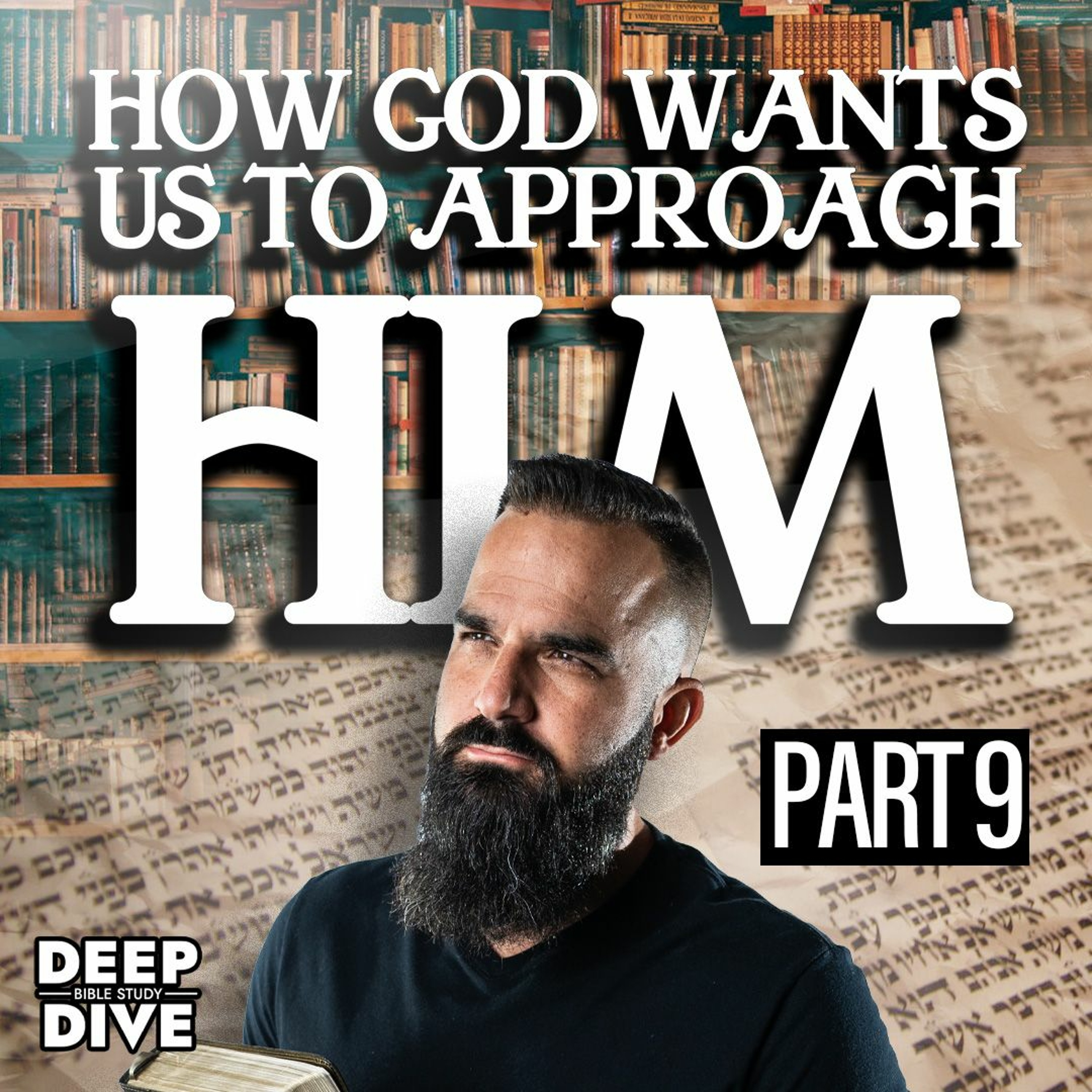 How God Wants Us To Approach Him | Deep Dive Bible Study: Season 7: EP 9