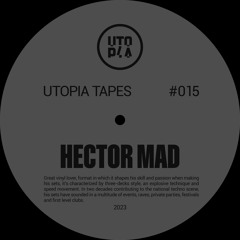 Utopia Tapes 15 | Hector MAD