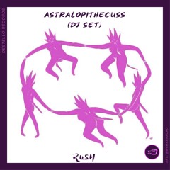 Astralopithecuss (DJ Set) | Rush