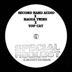 Second Hand Audio x Ragga Twins x Top Cat - Special Request (B.Major's Re-Smash)
