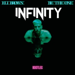 Eli Brown - Be The One (Infinity Bootleg)