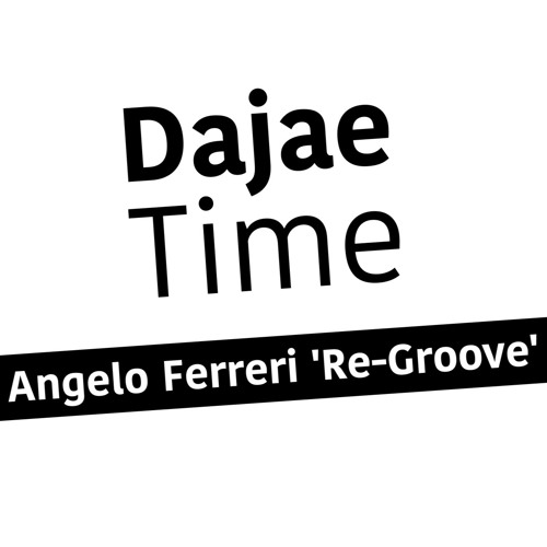 Dajae - Time (Angelo Ferreri 'Re-Groove')