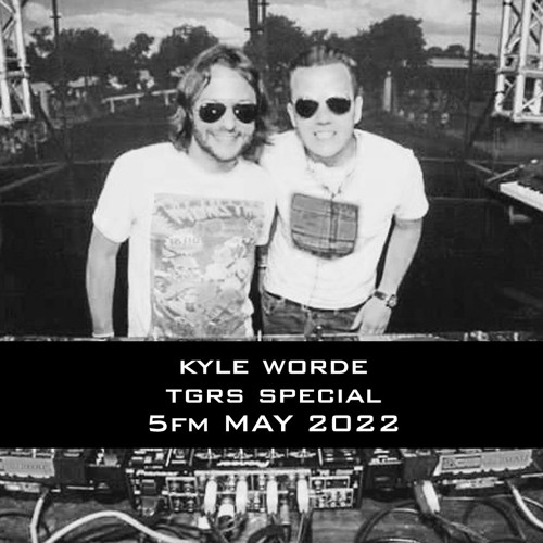 KYLE WORDE - TGRS SPECIAL 5FM [May 2022]