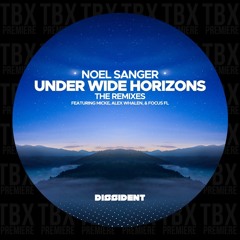 Premiere: Noel Sanger - Under Wide Horizons (Focus FL Remix) [Dissident Music / EMG]