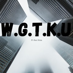 W.G.T.K.Y ft Karl Kula