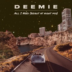 Deemie - All I Need (Beirut At Night Mix)