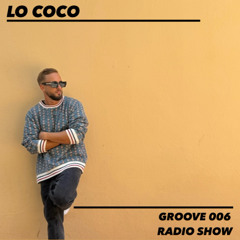 LO COCO - GROOVE - Radio Show 006