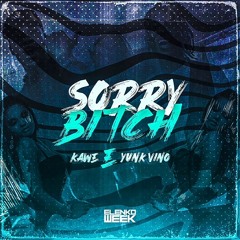 Kawe & Yunk Vino - Sorry Bitch [@joganomeulean]