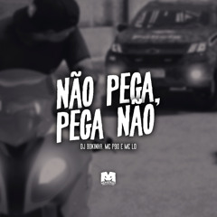 NÃO PEGA, PEGA NÃO - MC PBO E MC LD (DJ BOKINHA)