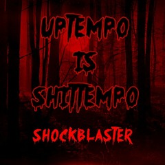 UPTEMPO IS SHITTEMPO -The ShockBlaster [ Covid - 19 Inferno 666 Mix] No.31