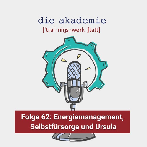 Folge 62 - Selbstfürsorge, Energiemanagement und:  Was Ursula damit zu tun hat.