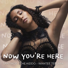 SANTIAGO, THE KiDDO - Now You're Here (ft. Wantee Teelapa)