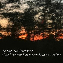 Rodney SA - Overcome -(The Element  Fast Art Process Edit )