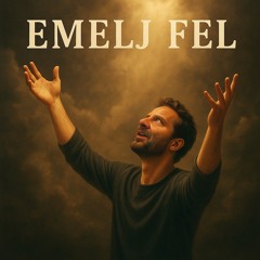 Emelj fel!