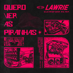 Quero Ver as Piranhas - Lawrie (Eletrofunk)