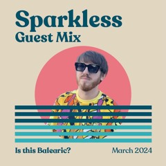 Is this Balearic? - Guest Mix - Sparkless - March 2024