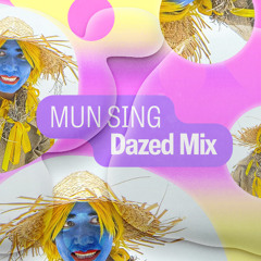 Dazed Mix: Mun Sing