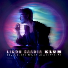 Lidor Saadia - Klum (Remix By Ran Ziv, SAILO & Shay Ziv)