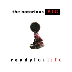 The Notorious B.I.G. - Ready For Life